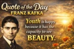Quote of the Day by Franz Kafka: Youth is happy because it Top quotes by the Absurdist fiction novelist