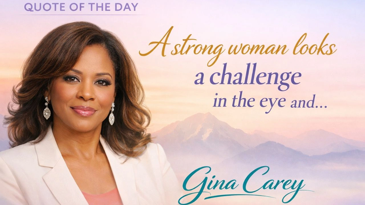 Quote of the Day by Gina Carey: ‘A strong woman looks a challenge in the eye and…’