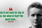 Quote of the day by Marie Curie: 'Life is not easy for any of us. But what of that? We must have...'