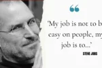 Quote of the day by Steve Jobs: 'My job is not to be easy on people, my job is to…’