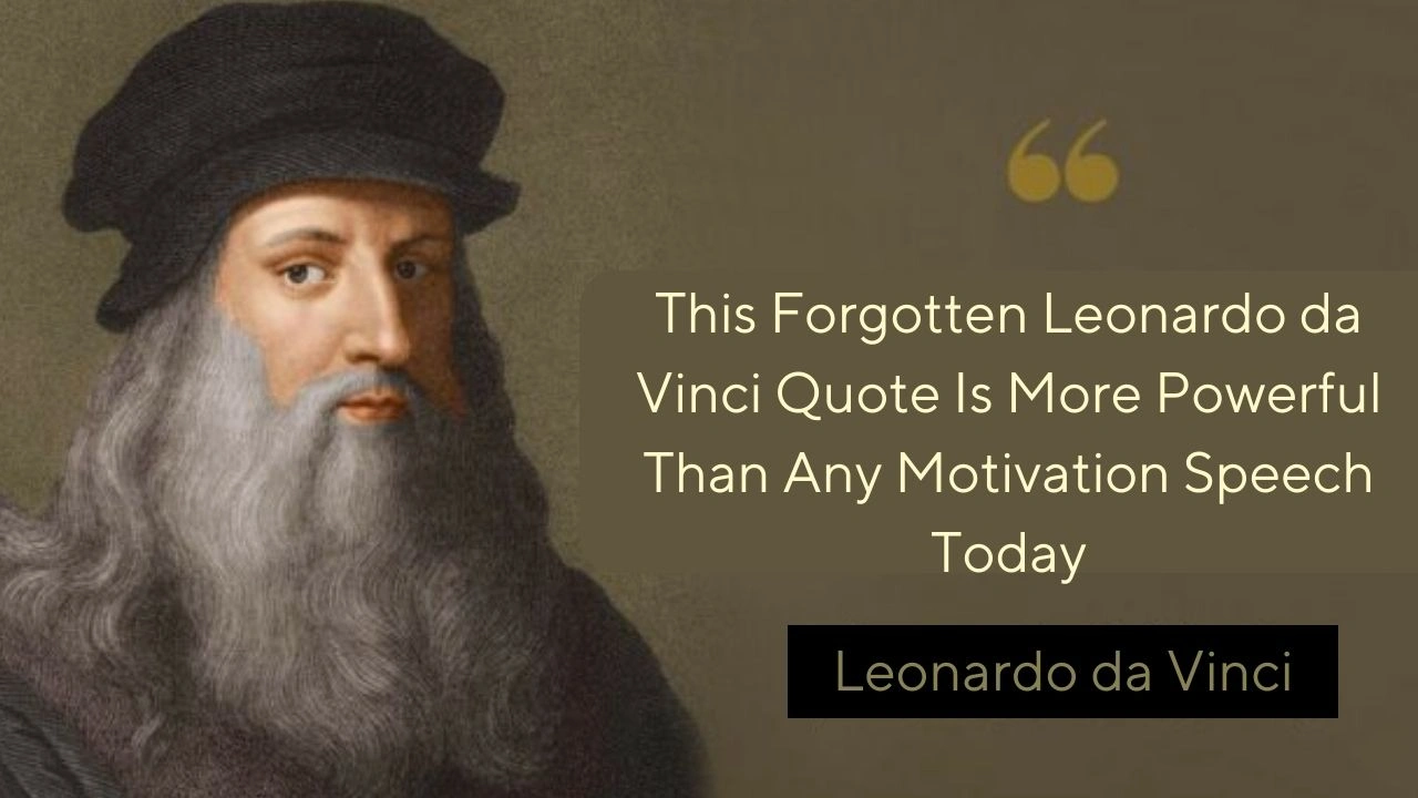 This Forgotten Leonardo da Vinci Quote Is More Powerful Than Any Motivation Speech Today